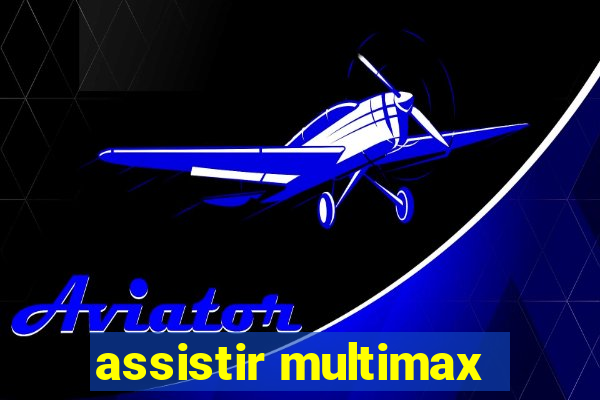 assistir multimax